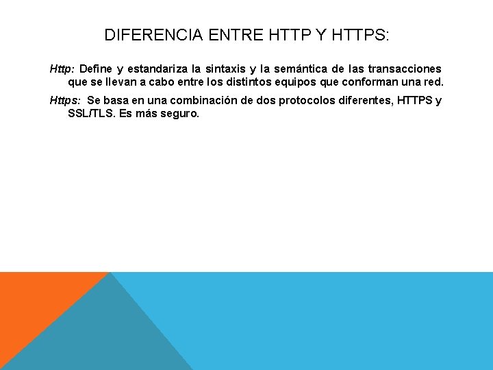 DIFERENCIA ENTRE HTTP Y HTTPS: Http: Define y estandariza la sintaxis y la semántica