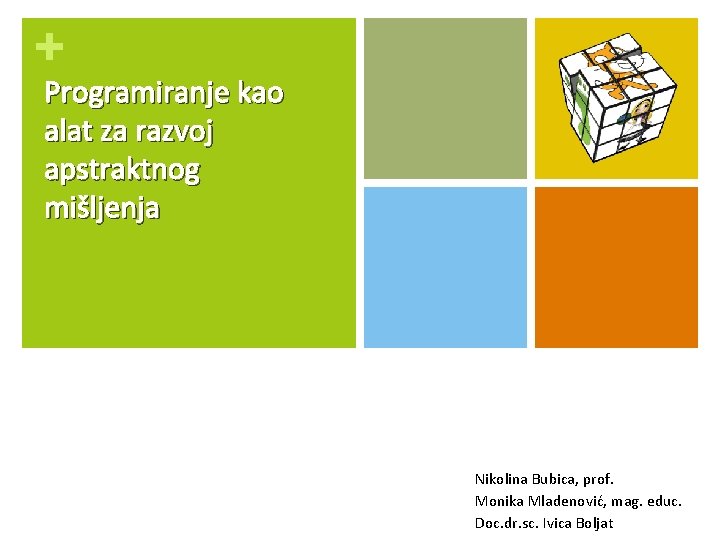 + Programiranje kao alat za razvoj apstraktnog mišljenja Nikolina Bubica, prof. Monika Mladenović, mag.