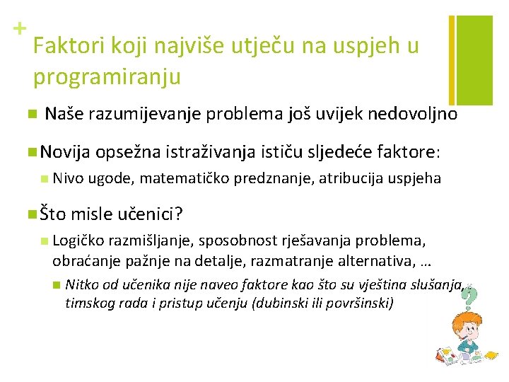 + Faktori koji najviše utječu na uspjeh u programiranju n Naše razumijevanje problema još