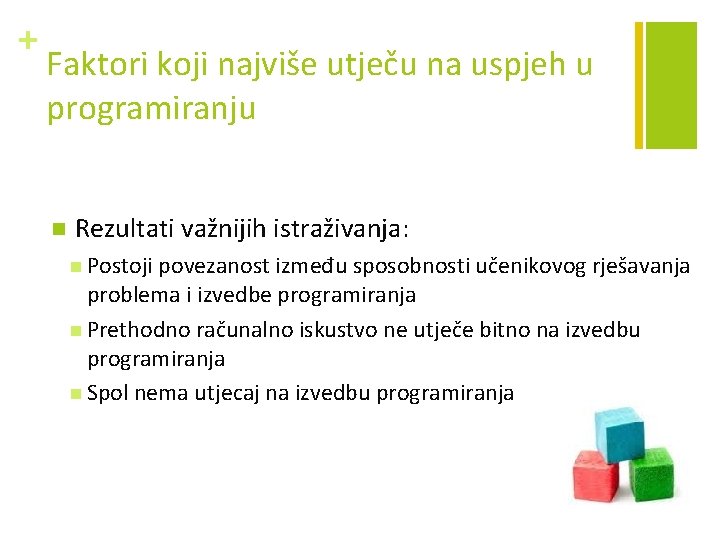 + Faktori koji najviše utječu na uspjeh u programiranju n Rezultati važnijih istraživanja: n