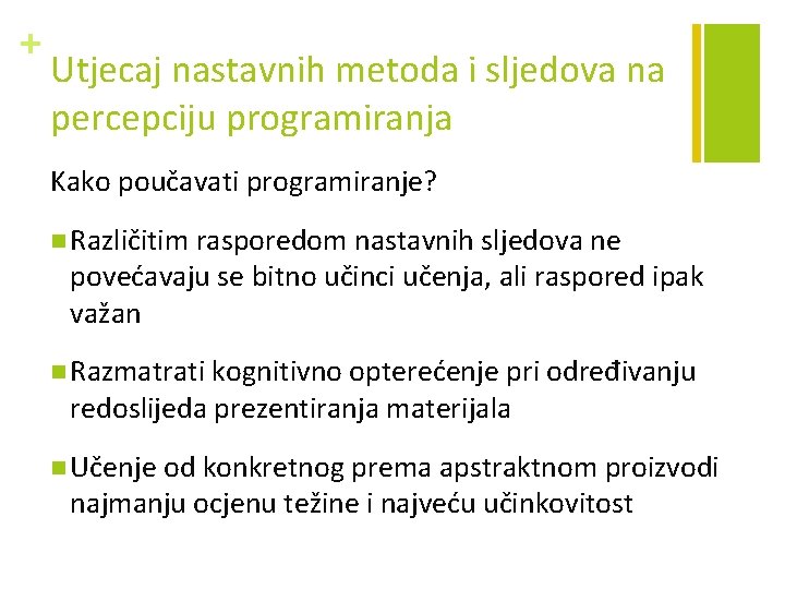 + Utjecaj nastavnih metoda i sljedova na percepciju programiranja Kako poučavati programiranje? n Različitim