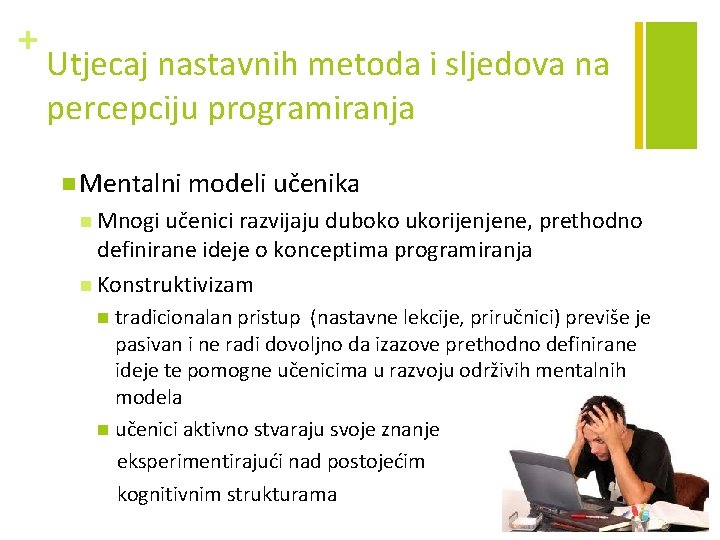 + Utjecaj nastavnih metoda i sljedova na percepciju programiranja n Mentalni modeli učenika n