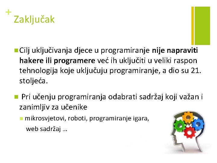 + Zaključak n Cilj uključivanja djece u programiranje nije napraviti hakere ili programere već