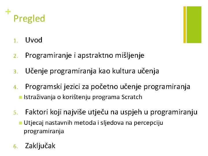 + Pregled 1. Uvod 2. Programiranje i apstraktno mišljenje 3. Učenje programiranja kao kultura