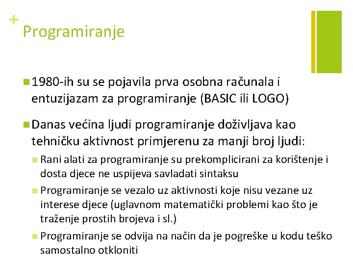 + Programiranje n 1980 -ih su se pojavila prva osobna računala i entuzijazam za