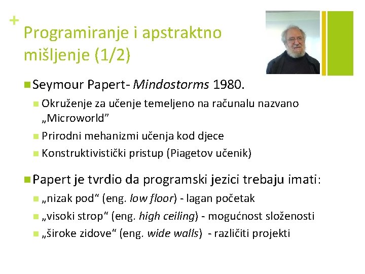 + Programiranje i apstraktno mišljenje (1/2) n Seymour Papert- Mindostorms 1980. n Okruženje za