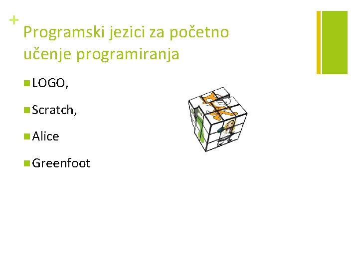 + Programski jezici za početno učenje programiranja n LOGO, n Scratch, n Alice n