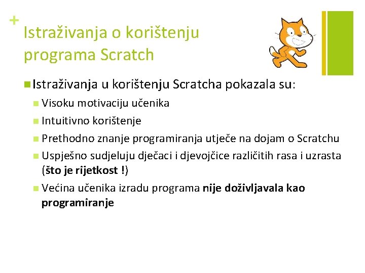 + Istraživanja o korištenju programa Scratch n Istraživanja u korištenju Scratcha pokazala su: n