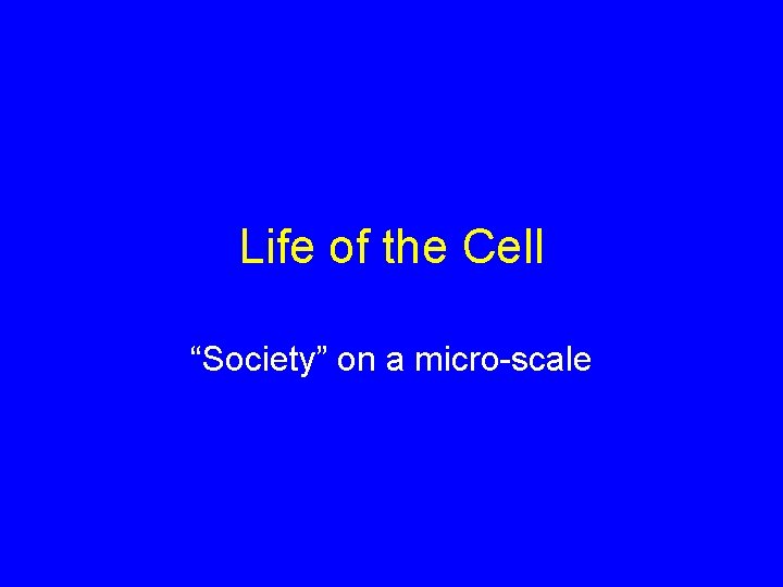 Life of the Cell “Society” on a micro-scale 