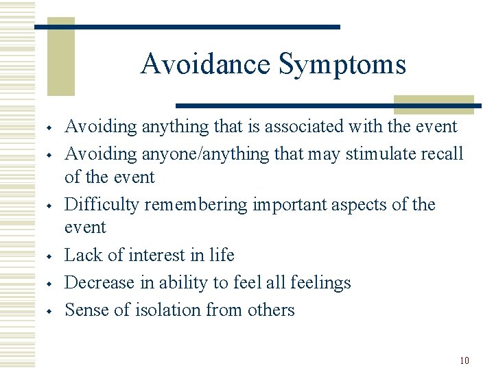 Avoidance Symptoms w w w Avoiding anything that is associated with the event Avoiding