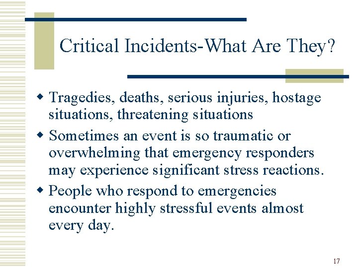 Critical Incidents-What Are They? w Tragedies, deaths, serious injuries, hostage situations, threatening situations w