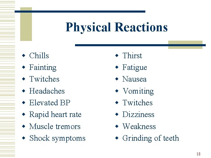 Physical Reactions w w w w Chills Fainting Twitches Headaches Elevated BP Rapid heart