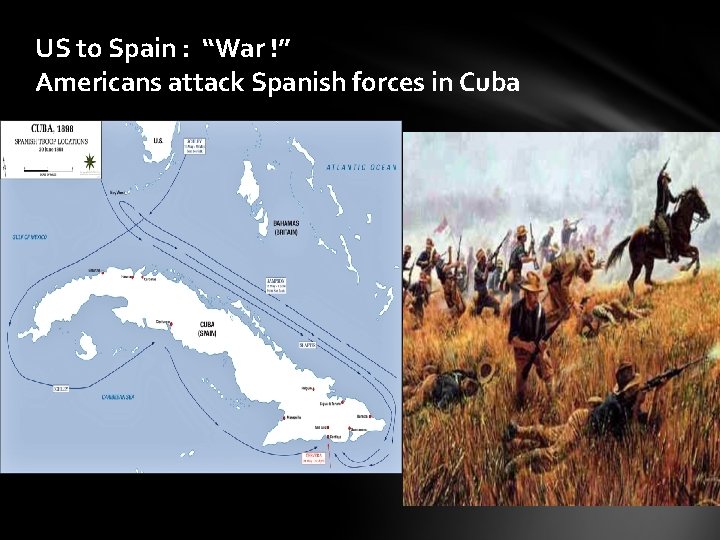 US to Spain : “War !” Americans attack Spanish forces in Cuba US to Spain : “War !” Americans attack Spanish forces in Cuba