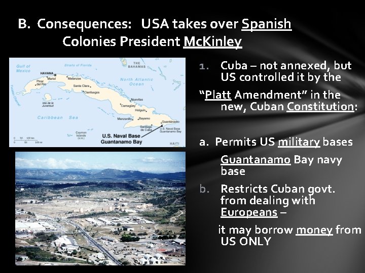 B. Consequences: USA takes over Spanish Colonies President Mc. Kinley 1. Cuba – not B. Consequences: USA takes over Spanish Colonies President Mc. Kinley 1. Cuba – not