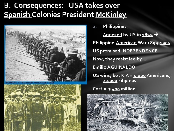 B. Consequences: USA takes over Spanish Colonies President Mc. Kinley 2. Philippines Annexed by B. Consequences: USA takes over Spanish Colonies President Mc. Kinley 2. Philippines Annexed by