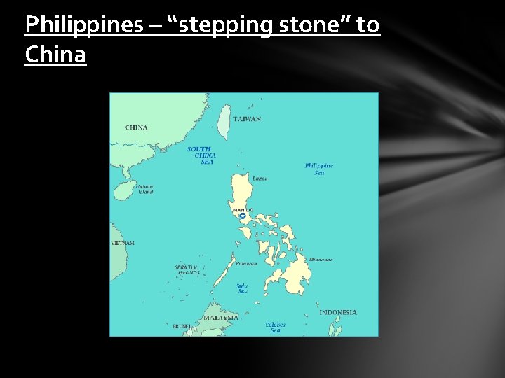 Philippines – “stepping stone” to China Philippines – “stepping stone” to China