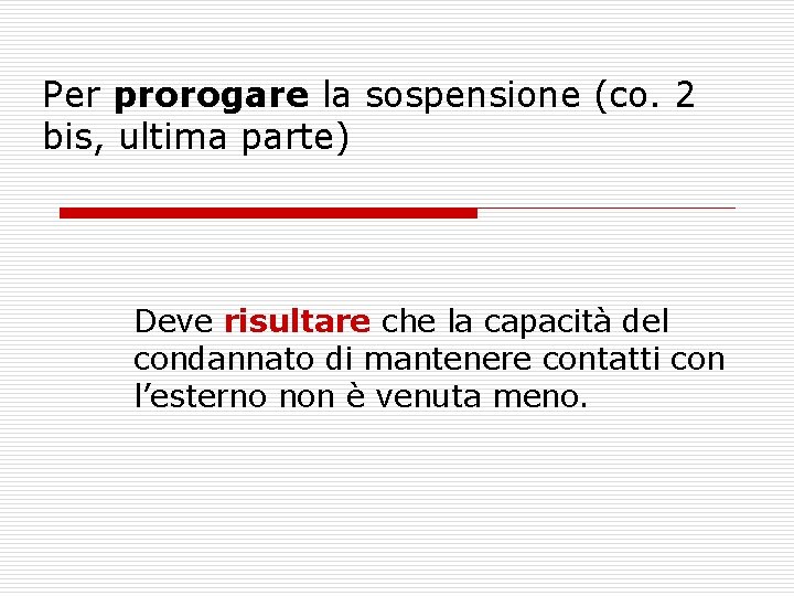 Per prorogare la sospensione (co. 2 bis, ultima parte) Deve risultare che la capacità