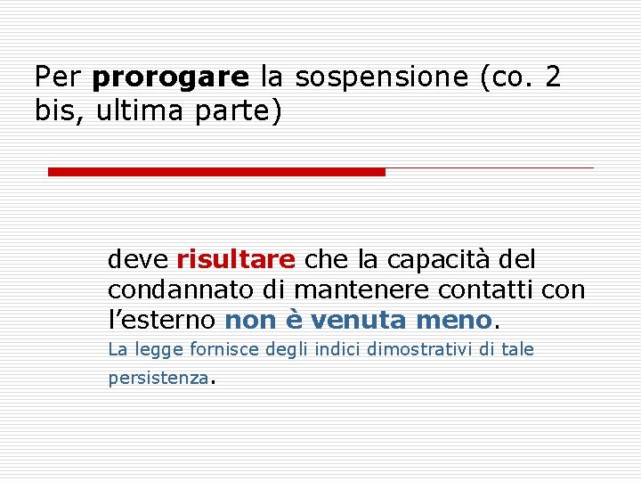 Per prorogare la sospensione (co. 2 bis, ultima parte) deve risultare che la capacità