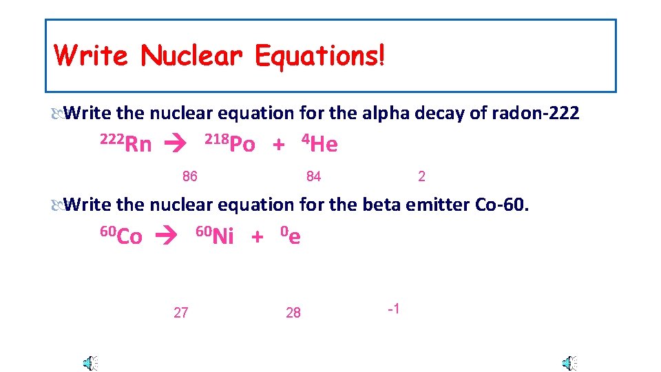 Write Nuclear Equations! Write the nuclear equation for the alpha decay of radon-222 222