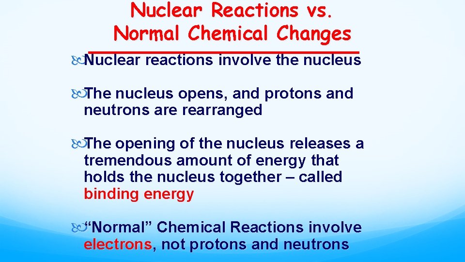 Nuclear Reactions vs. Normal Chemical Changes Nuclear reactions involve the nucleus The nucleus opens,