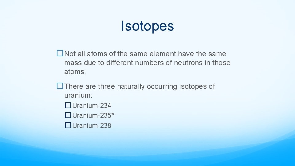 Isotopes �Not all atoms of the same element have the same mass due to