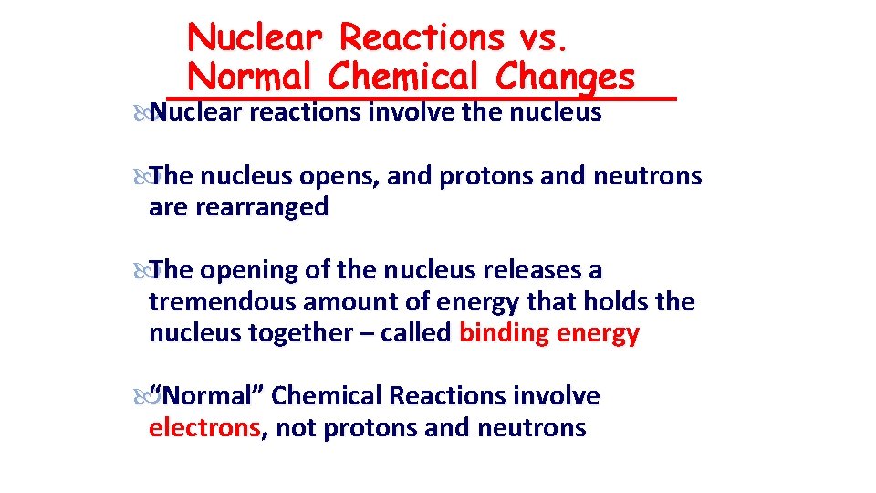 Nuclear Reactions vs. Normal Chemical Changes Nuclear reactions involve the nucleus The nucleus opens,