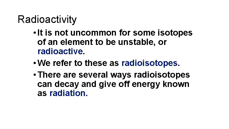 Radioactivity • It is not uncommon for some isotopes of an element to be