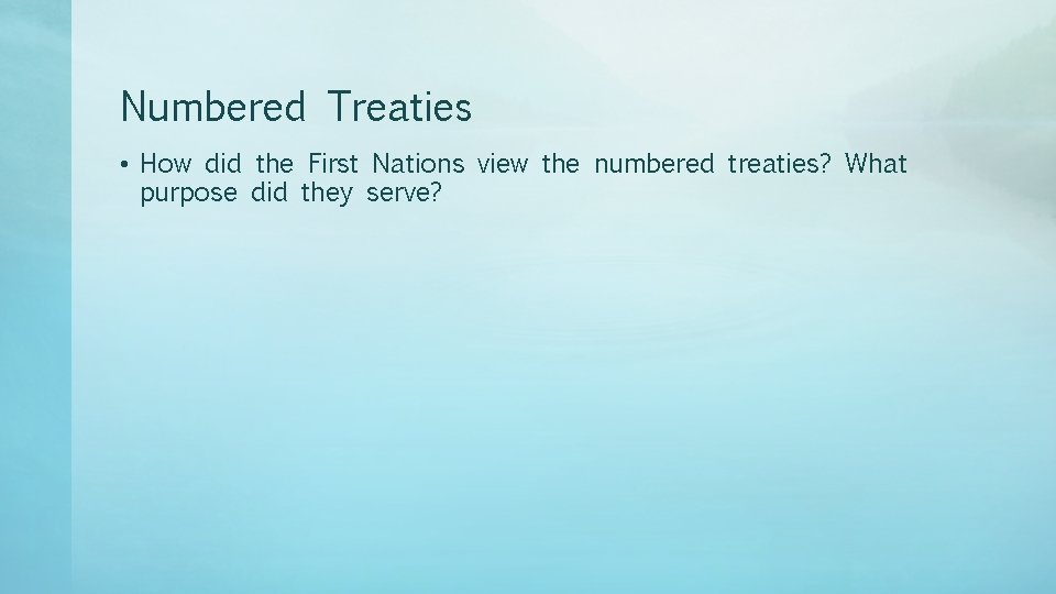 Numbered Treaties • How did the First Nations view the numbered treaties? What purpose