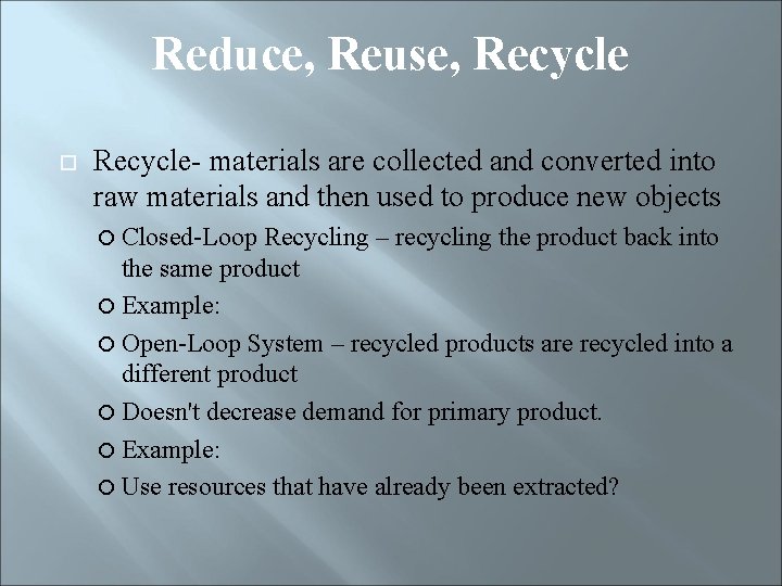 Reduce, Reuse, Recycle- materials are collected and converted into raw materials and then used