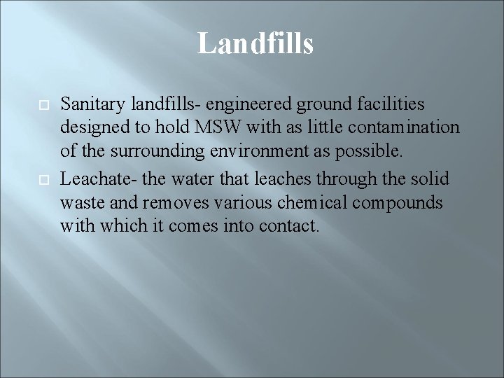 Landfills Sanitary landfills- engineered ground facilities designed to hold MSW with as little contamination