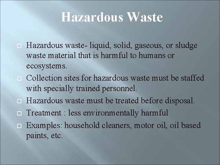 Hazardous Waste Hazardous waste- liquid, solid, gaseous, or sludge waste material that is harmful