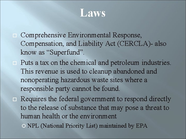 Laws Comprehensive Environmental Response, Compensation, and Liability Act (CERCLA)- also know as “Superfund”. Puts