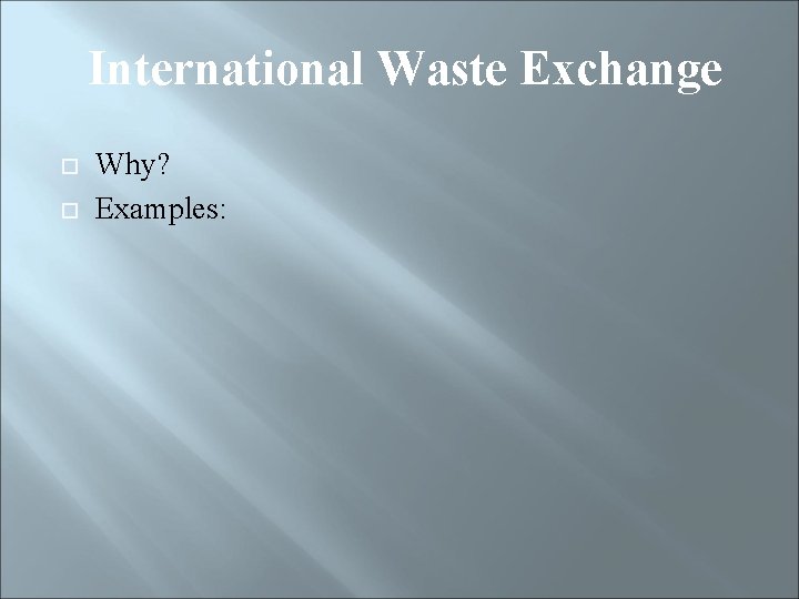 International Waste Exchange Why? Examples: 