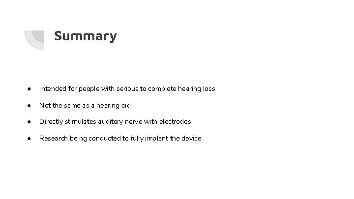 Summary ● Intended for people with serious to complete hearing loss ● Not the