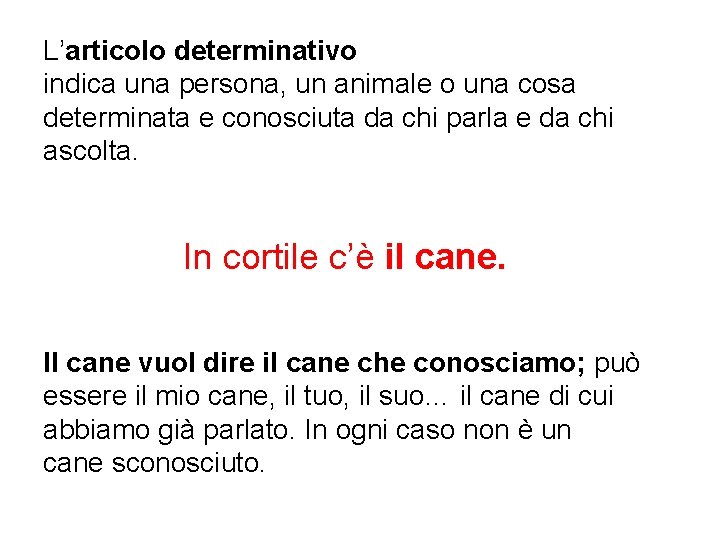 L’articolo determinativo indica una persona, un animale o una cosa determinata e conosciuta da