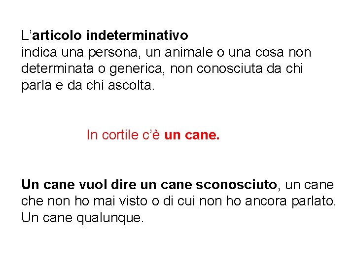 L’articolo indeterminativo indica una persona, un animale o una cosa non determinata o generica,