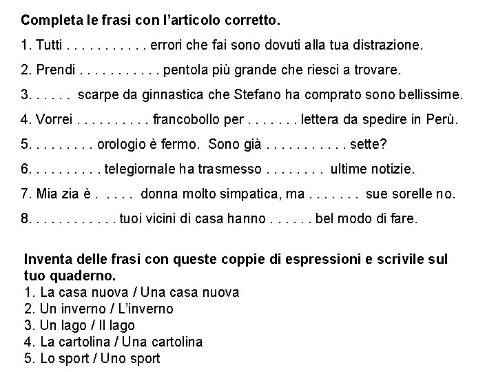 Completa le frasi con l’articolo corretto. 1. Tutti. . . errori che fai sono