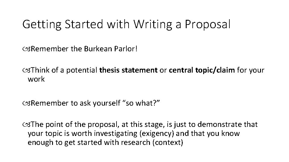 Getting Started with Writing a Proposal Remember the Burkean Parlor! Think of a potential