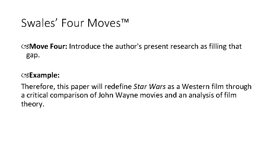 Swales’ Four Moves™ Move Four: Introduce the author's present research as filling that gap.