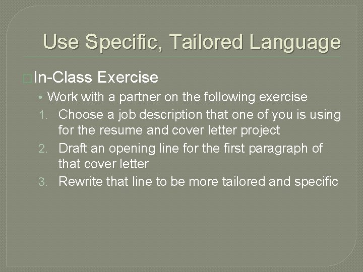 Use Specific, Tailored Language �In-Class Exercise • Work with a partner on the following