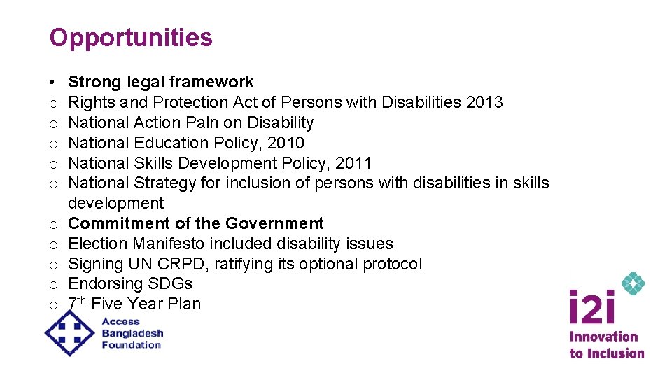 Opportunities • o o o o o Strong legal framework Rights and Protection Act