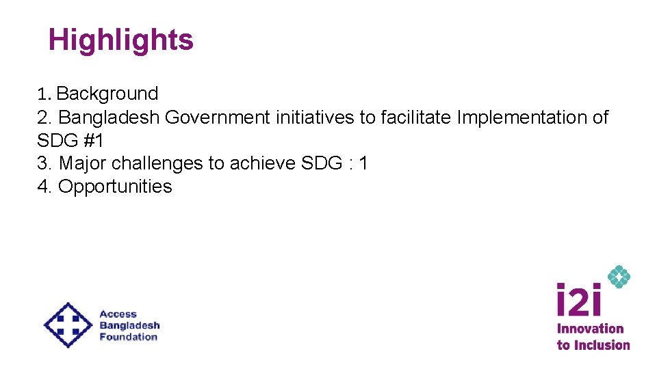 Highlights 1. Background 2. Bangladesh Government initiatives to facilitate Implementation of SDG #1 3.
