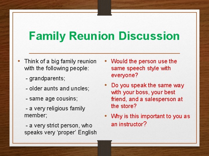 Family Reunion Discussion • Think of a big family reunion • Would the person
