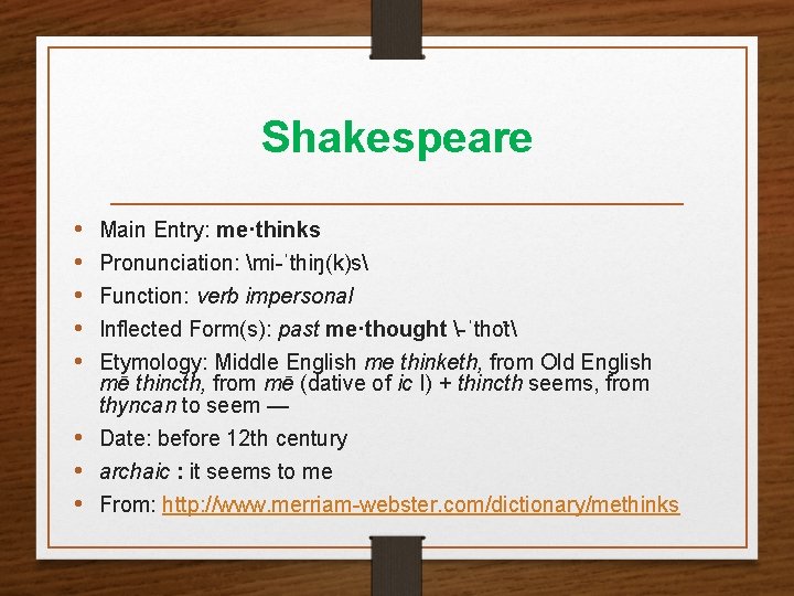 Shakespeare • • • Main Entry: me·thinks Pronunciation: mi-ˈthiŋ(k)s Function: verb impersonal Inflected Form(s):