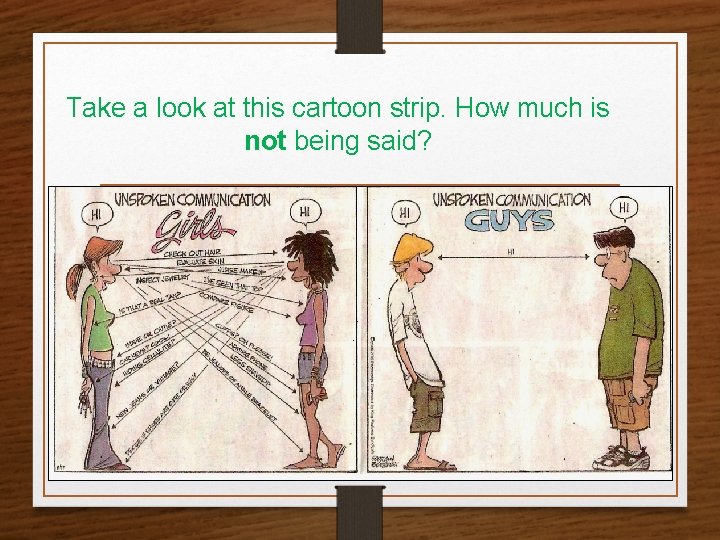 Take a look at this cartoon strip. How much is not being said? 