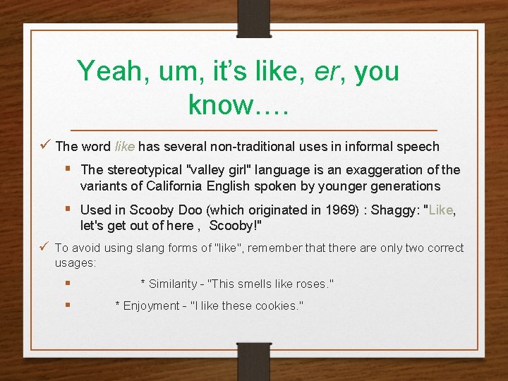 Yeah, um, it’s like, er, you know…. ü The word like has several non-traditional