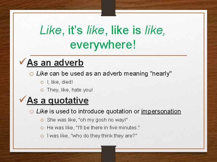 Like, it’s like, like is like, everywhere! üAs an adverb o Like can be