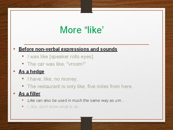 More “like’ • Before non-verbal expressions and sounds • I was like [speaker rolls