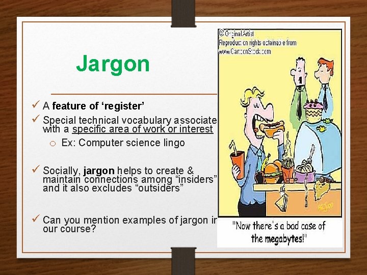 Jargon ü A feature of ‘register’ ü Special technical vocabulary associated with a specific