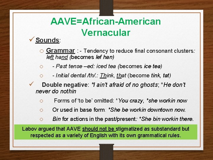 AAVE=African-American Vernacular ü Sounds: o Grammar : - Tendency to reduce final consonant clusters: